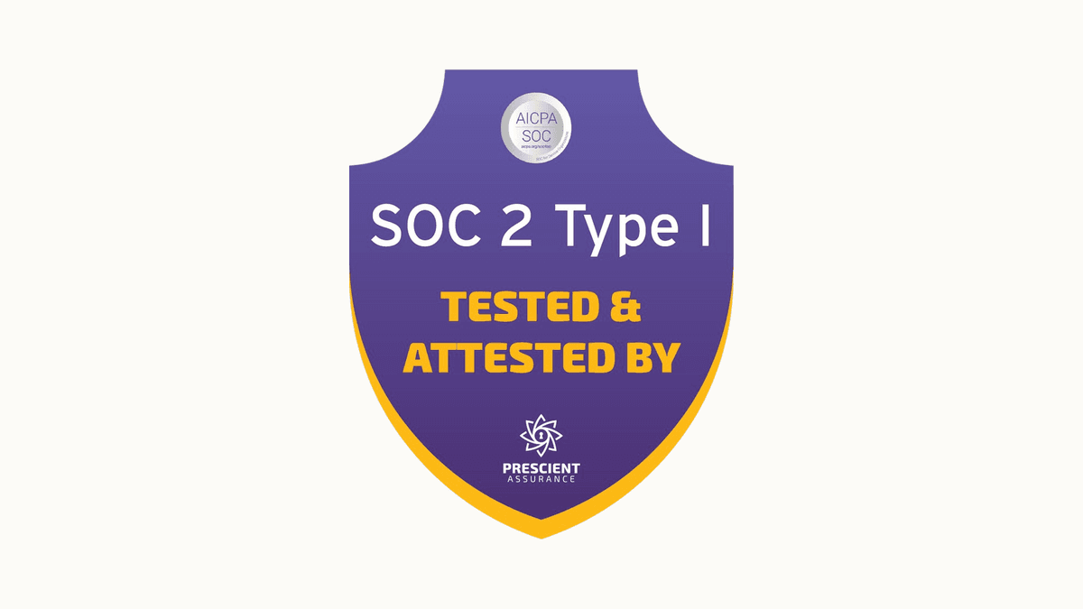 SOC 2 Type 1 badge, tested and attested by Prescient Assurance
